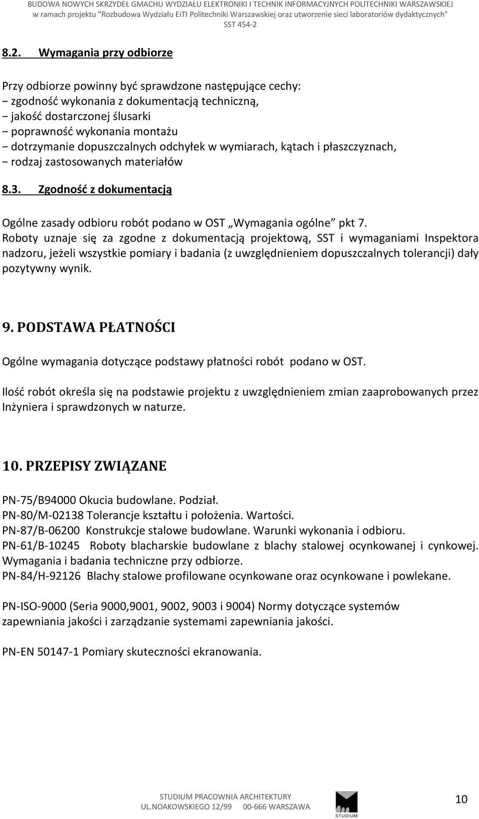 Roboty uznaje się za zgodne z dokumentacją projektową, SST i wymaganiami Inspektora nadzoru, jeżeli wszystkie pomiary i badania (z uwzględnieniem dopuszczalnych tolerancji) dały pozytywny wynik. 9.