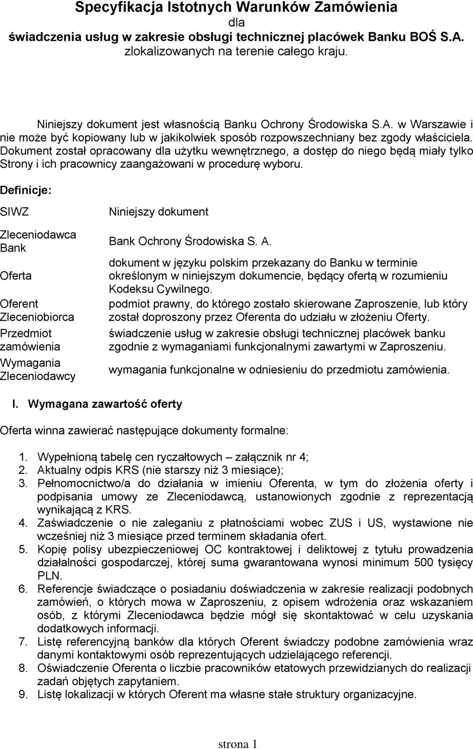 Dokument został opracowany dla użytku wewnętrznego, a dostęp do niego będą miały tylko Strony i ich pracownicy zaangażowani w procedurę wyboru.