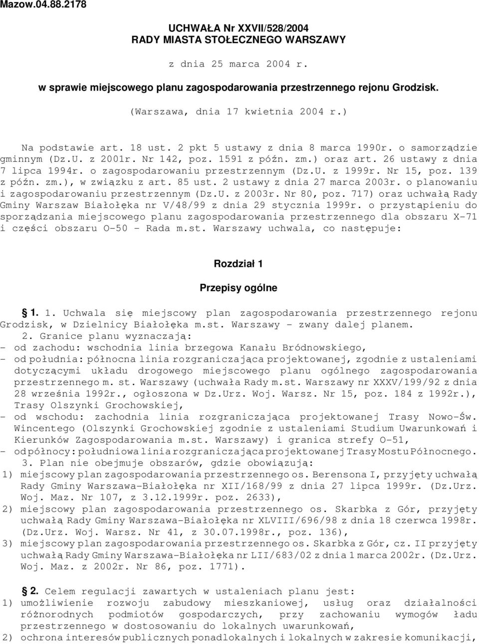 26 ustawy z dnia 7 lipca 1994r. o zagospodarowaniu przestrzennym (Dz.U. z 1999r. Nr 15, poz. 139 z późn. zm.), w związku z art. 85 ust. 2 ustawy z dnia 27 marca 2003r.