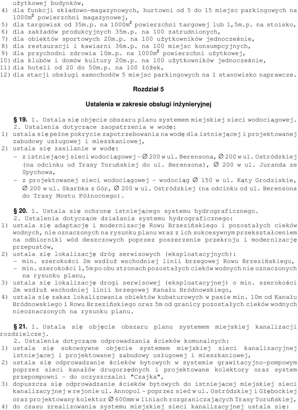 p. na 1000m 2 powierzchni użytkowej, 10) dla klubów i domów kultury 20m.p. na 100 użytkowników jednocześnie, 11) dla hoteli od 20 do 50m.p. na 100 łóżek, 12) dla stacji obsługi samochodów 5 miejsc parkingowych na 1 stanowisko naprawcze.