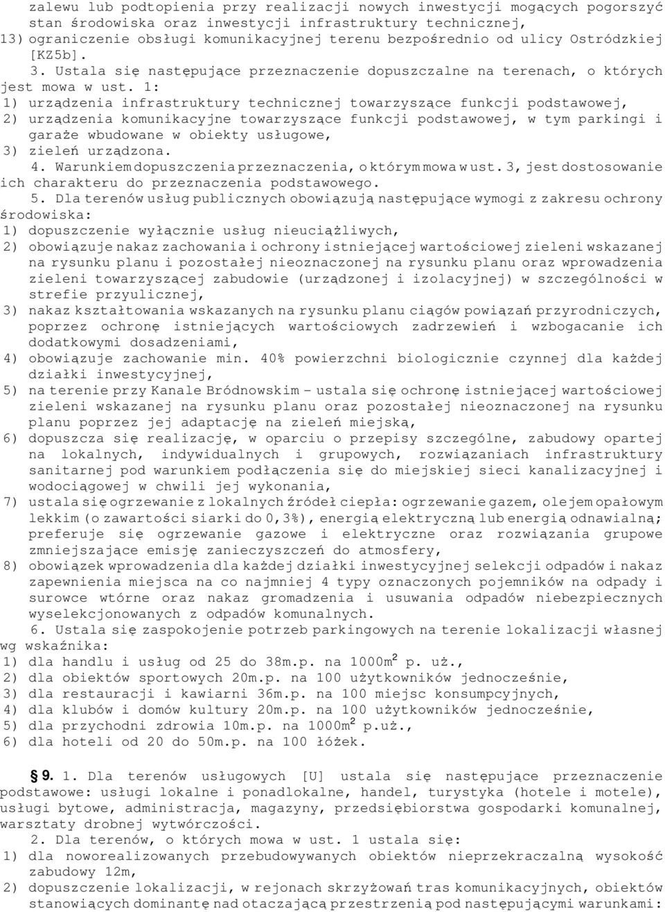 1: 1) urządzenia infrastruktury technicznej towarzyszące funkcji podstawowej, 2) urządzenia komunikacyjne towarzyszące funkcji podstawowej, w tym parkingi i garaże wbudowane w obiekty usługowe, 3)