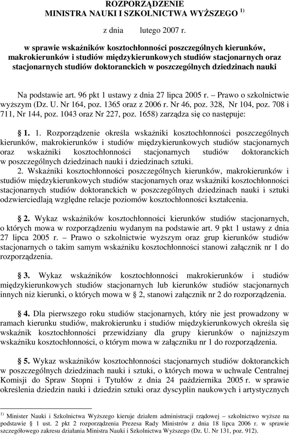 nauki Na podstawie art. 96 pkt 1 ustawy z dnia 27 lipca 2005 r. Prawo o szkolnictwie wyszym (Dz. U. Nr 164, poz. 1365 oraz z 2006 r. Nr 46, poz. 328, Nr 104, poz. 708 i 711, Nr 144, poz.