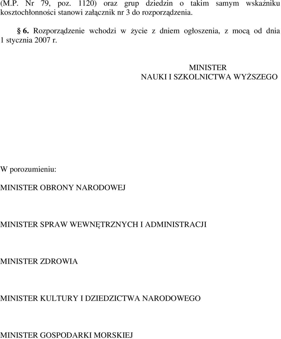 6. Rozporzdzenie wchodzi w ycie z dniem ogłoszenia, z moc od dnia 1 stycznia 2007 r.