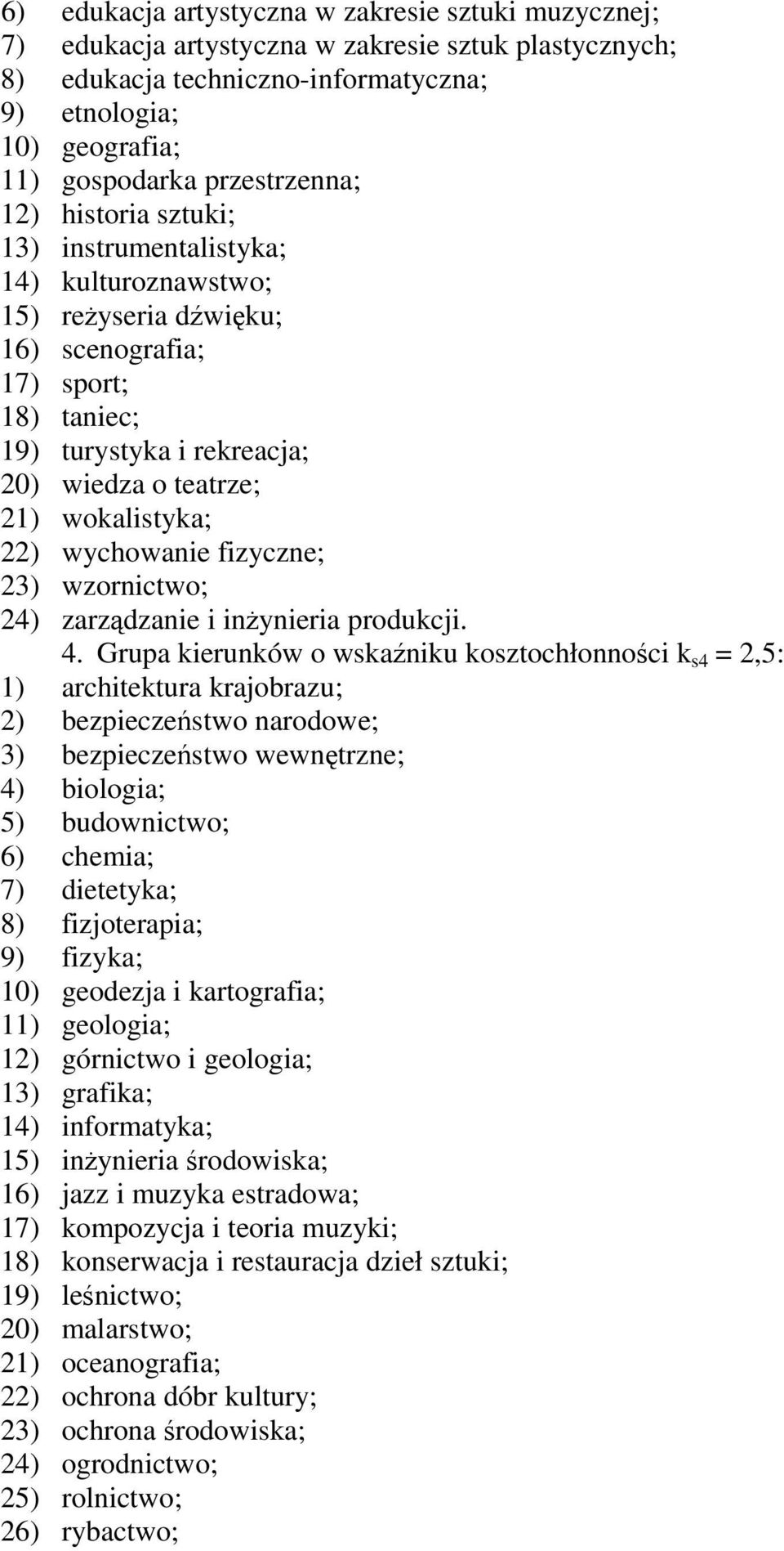 wokalistyka; 22) wychowanie fizyczne; 23) wzornictwo; 24) zarzdzanie i inynieria produkcji. 4.