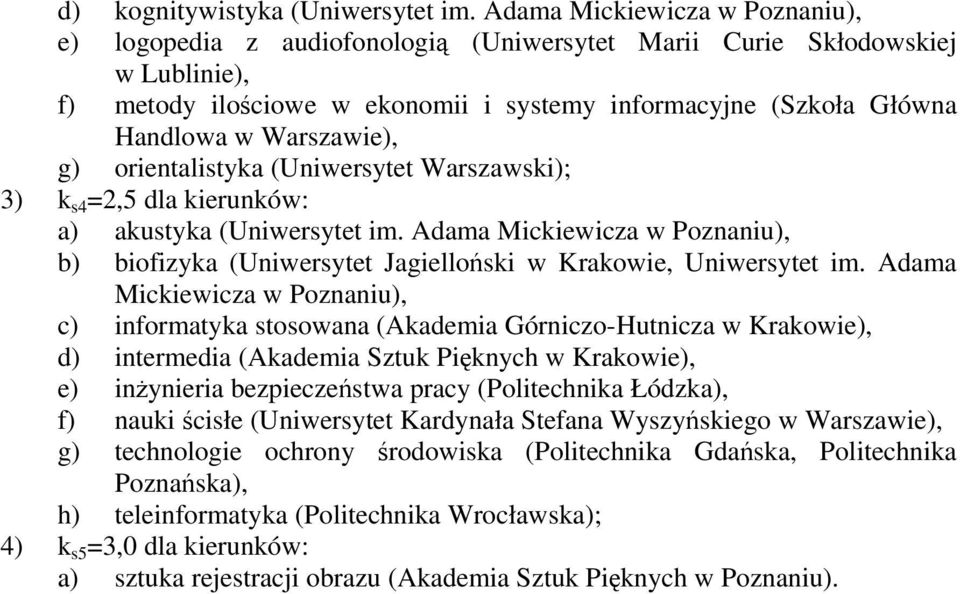 Warszawie), g) orientalistyka (Uniwersytet Warszawski); 3) k s4 =2,5 dla kierunków: a) akustyka (Uniwersytet im.