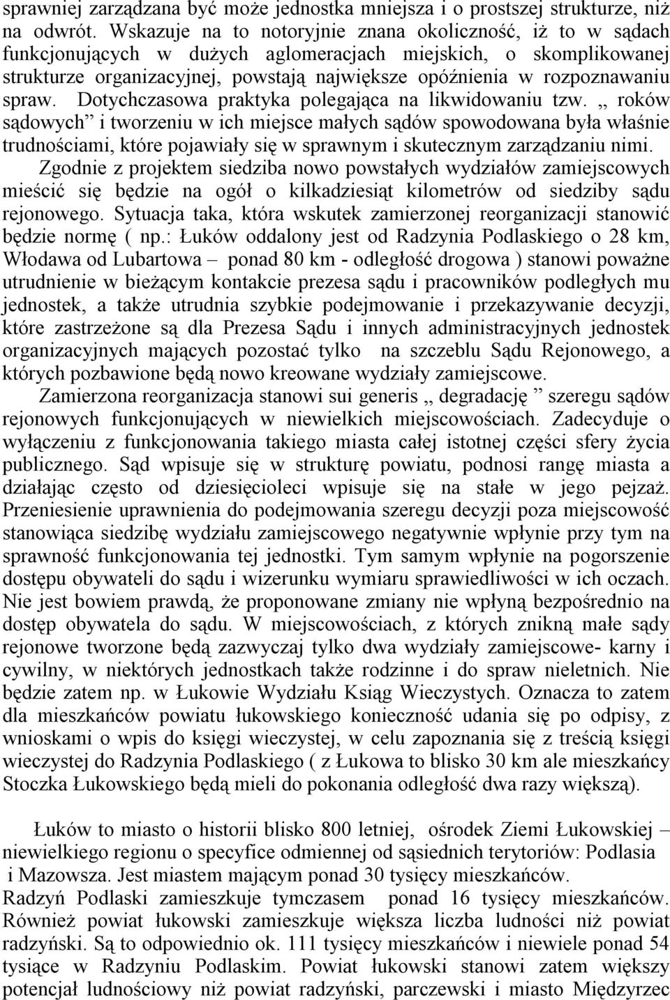 rozpoznawaniu spraw. Dotychczasowa praktyka polegająca na likwidowaniu tzw.