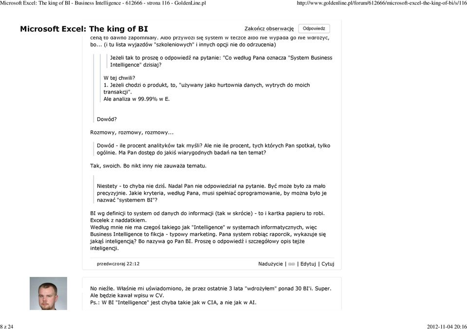 .. (i tu lista wyjazdów "szkoleniowych" i innych opcji nie do odrzucenia) Jeżeli tak to proszę o odpowiedź na pytanie: "Co według Pana oznacza "System Business Intelligence" dzisiaj? W tej chwili? 1.