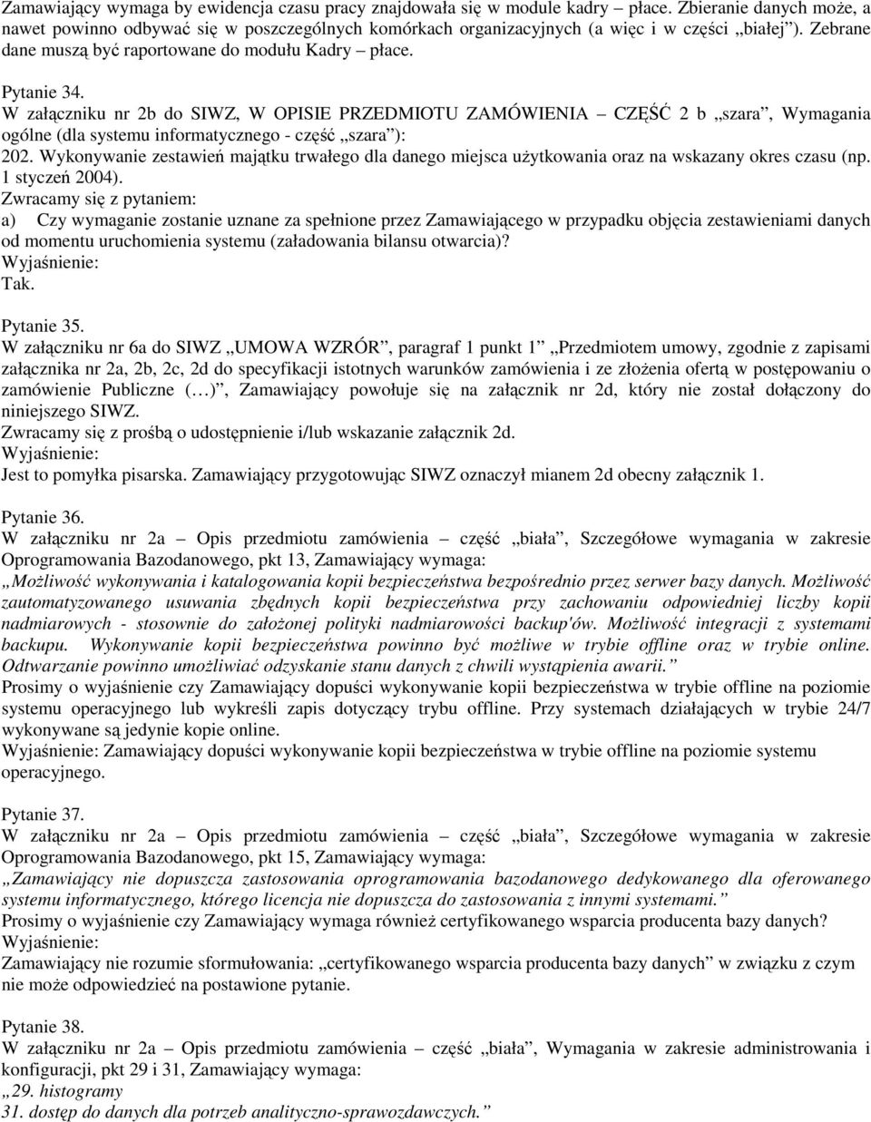 W załączniku nr 2b do SIWZ, W OPISIE PRZEDMIOTU ZAMÓWIENIA CZĘŚĆ 2 b szara, Wymagania ogólne (dla systemu informatycznego - część szara ): 202.