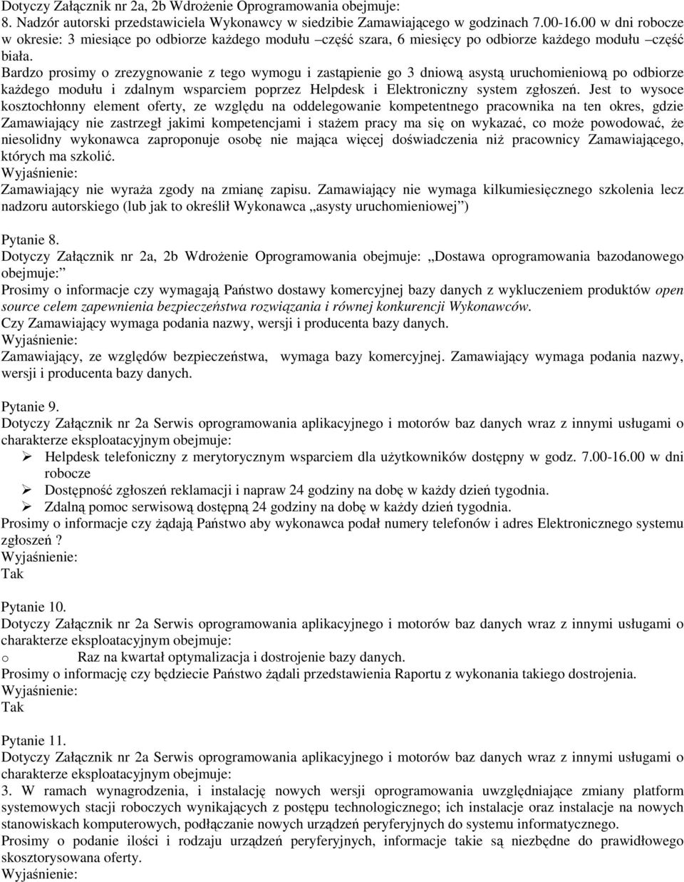 Bardzo prosimy o zrezygnowanie z tego wymogu i zastąpienie go 3 dniową asystą uruchomieniową po odbiorze każdego modułu i zdalnym wsparciem poprzez Helpdesk i Elektroniczny system zgłoszeń.