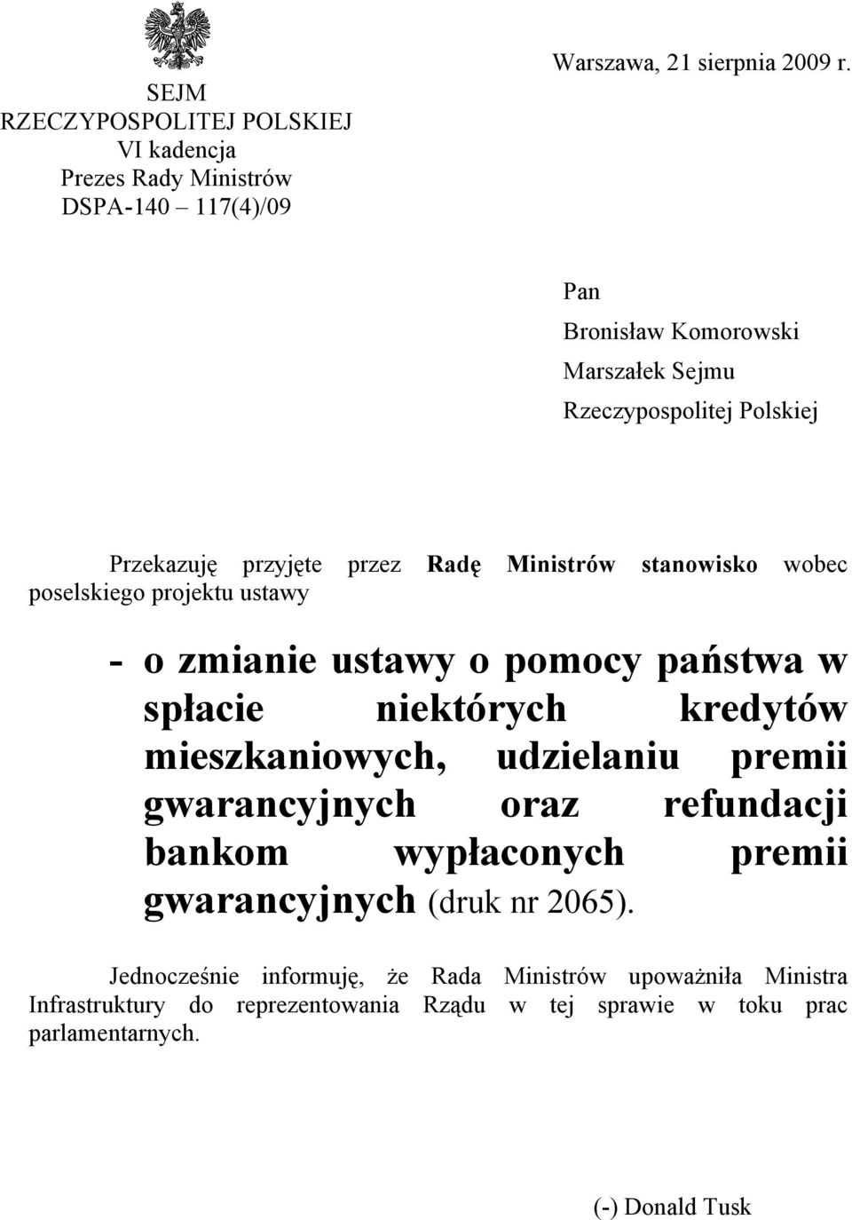 - o zmianie ustawy o pomocy państwa w spłacie niektórych kredytów mieszkaniowych, udzielaniu premii gwarancyjnych oraz refundacji bankom wypłaconych