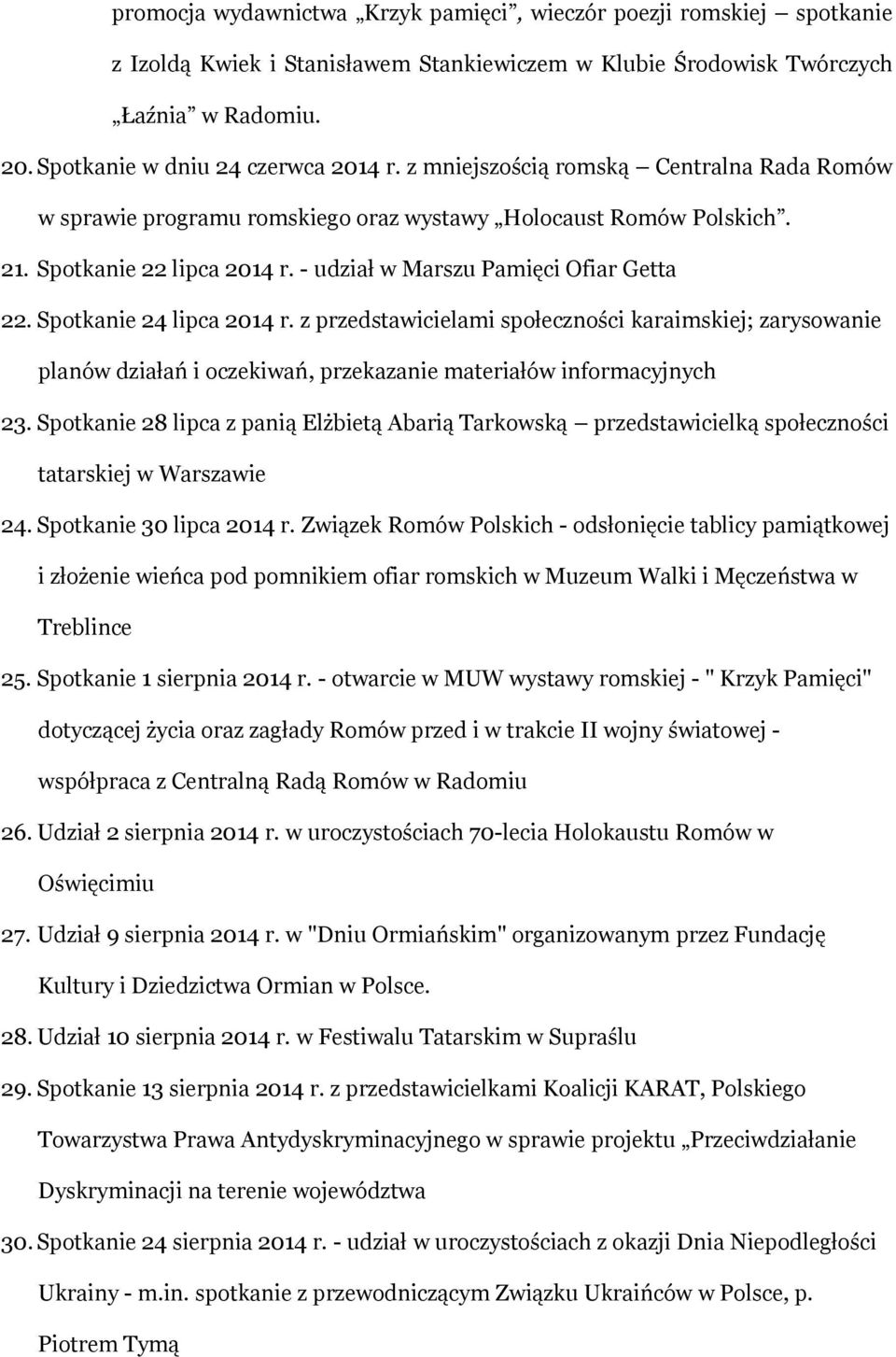 Spotkanie 24 lipca 2014 r. z przedstawicielami społeczności karaimskiej; zarysowanie planów działań i oczekiwań, przekazanie materiałów informacyjnych 23.