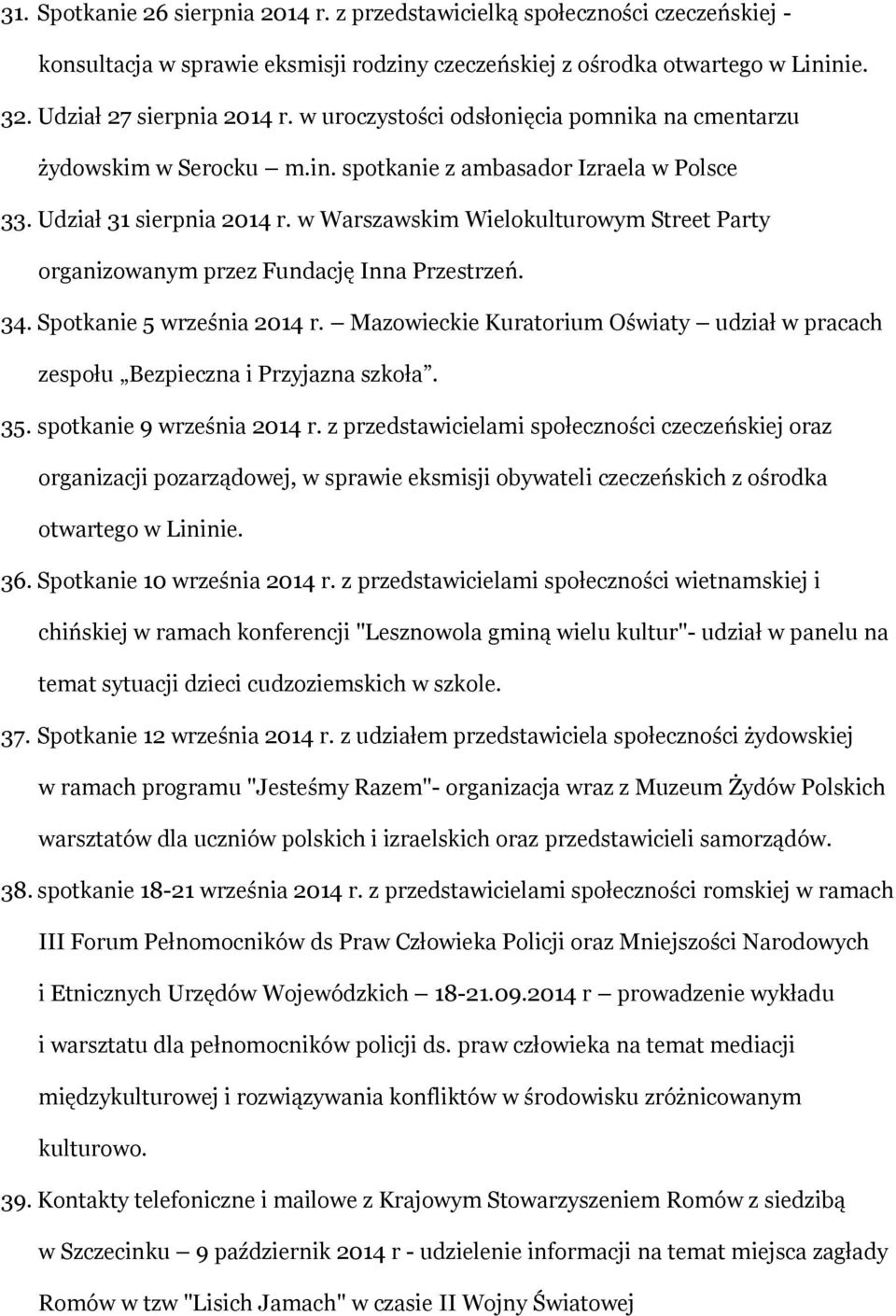 w Warszawskim Wielokulturowym Street Party organizowanym przez Fundację Inna Przestrzeń. 34. Spotkanie 5 września 2014 r.