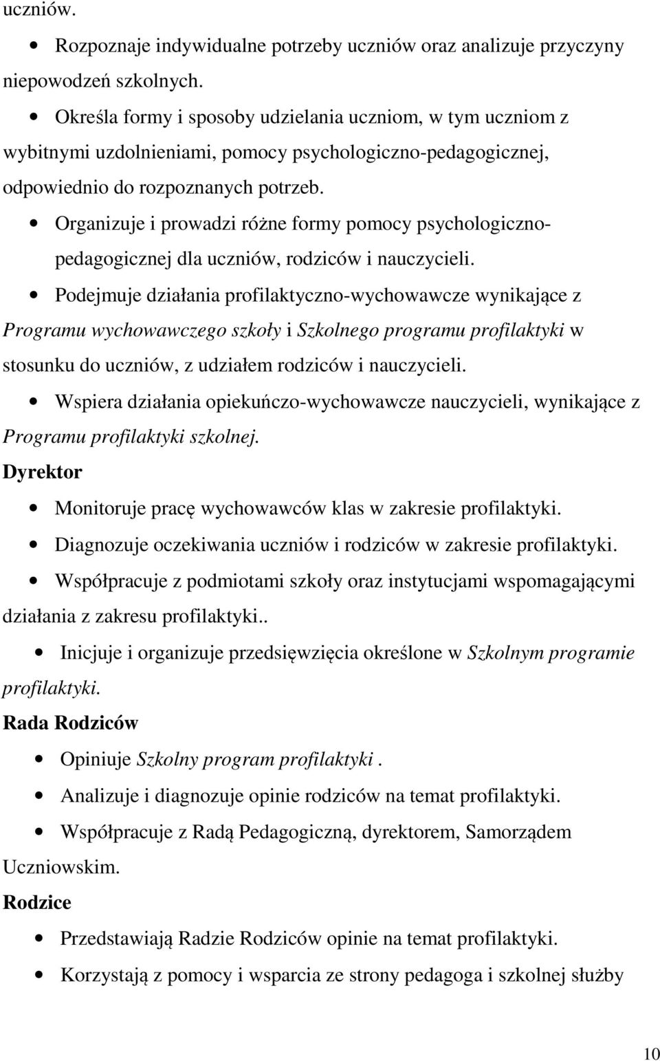 Organizuje i prowadzi różne formy pomocy psychologicznopedagogicznej dla uczniów, rodziców i nauczycieli.