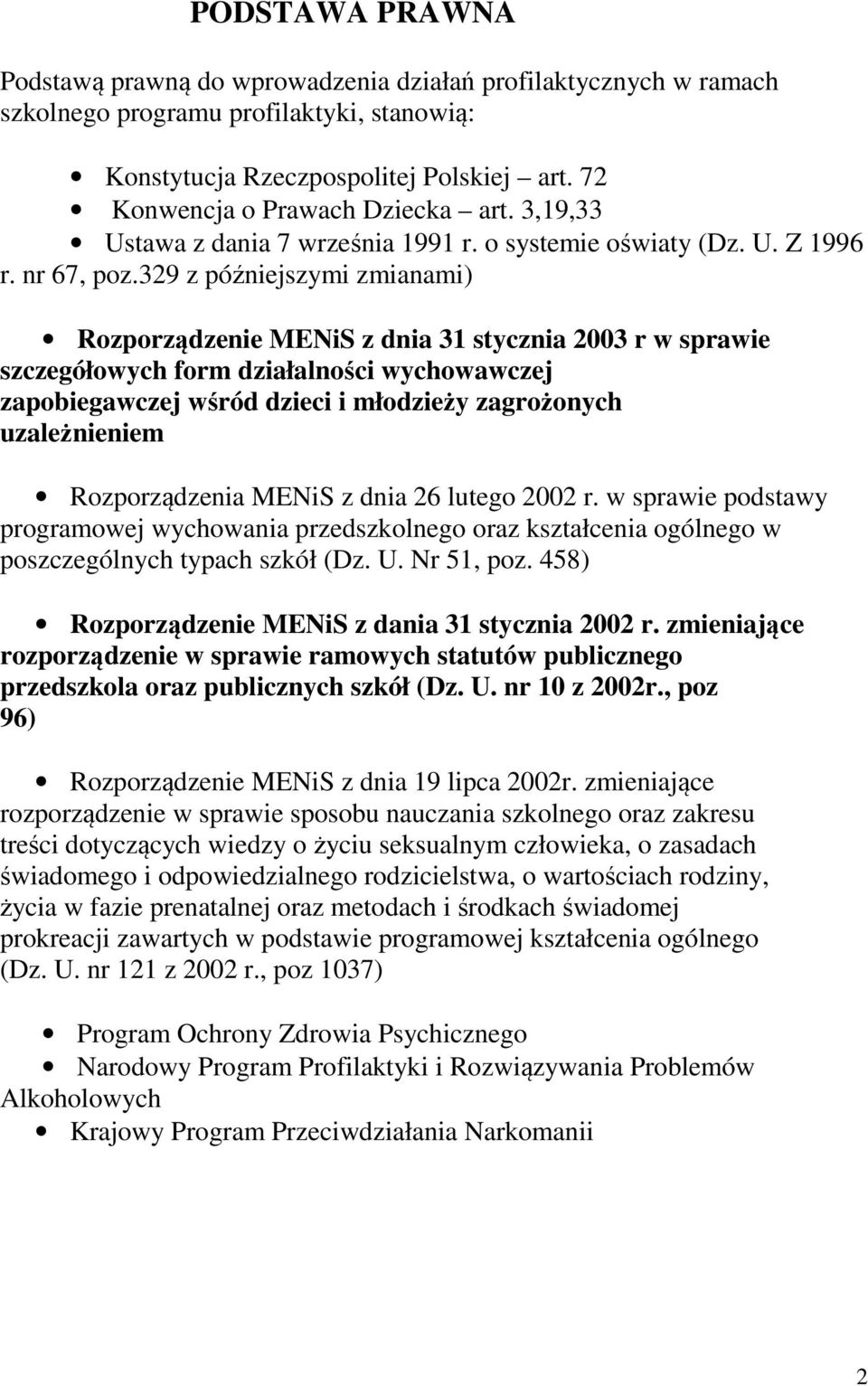 329 z późniejszymi zmianami) Rozporządzenie MENiS z dnia 31 stycznia 2003 r w sprawie szczegółowych form działalności wychowawczej zapobiegawczej wśród dzieci i młodzieży zagrożonych uzależnieniem