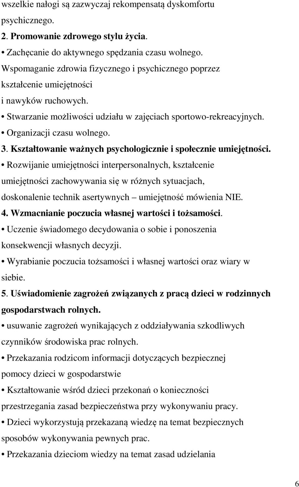 Kształtowanie ważnych psychologicznie i społecznie umiejętności.