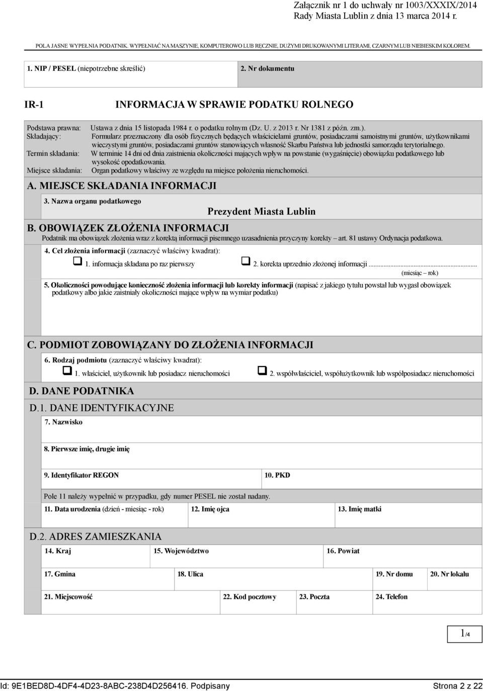 Nr dokumentu IR-1 INFORMACJA W SPRAWIE PODATKU ROLNEGO Podstawa prawna: Składający: Termin składania: Miejsce składania: Ustawa z dnia 15 listopada 1984 r. o podatku rolnym (Dz. U. z 2013 r.