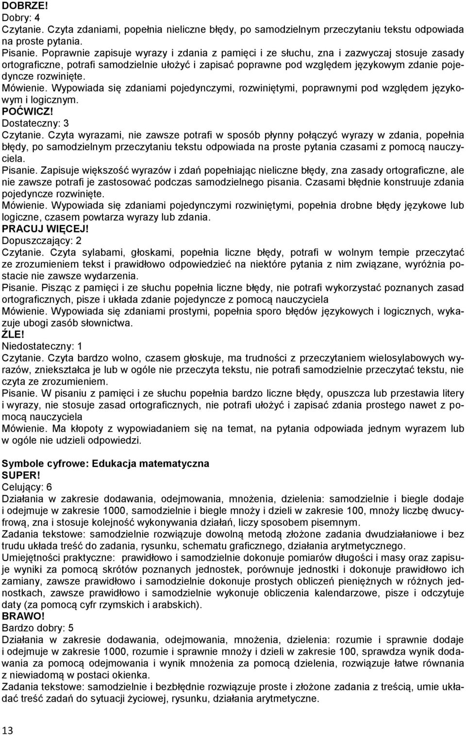 rozwinięte. Mówienie. Wypowiada się zdaniami pojedynczymi, rozwiniętymi, poprawnymi pod względem językowym i logicznym. Czytanie.