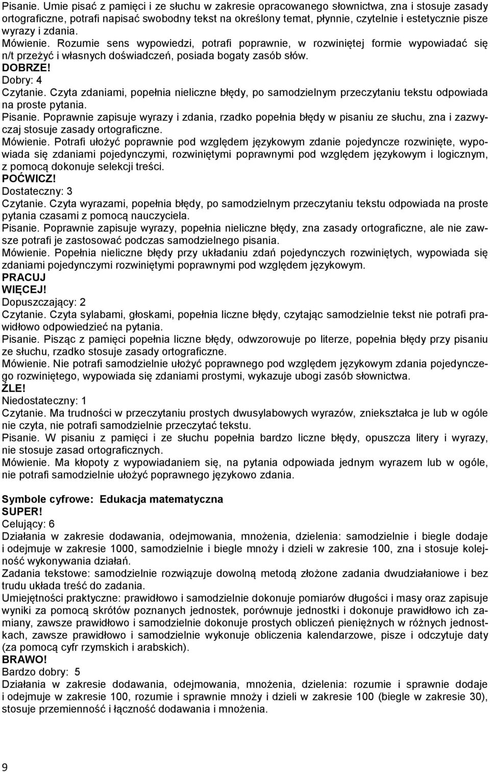 wyrazy i zdania. Mówienie. Rozumie sens wypowiedzi, potrafi poprawnie, w rozwiniętej formie wypowiadać się n/t przeżyć i własnych doświadczeń, posiada bogaty zasób słów. Czytanie.