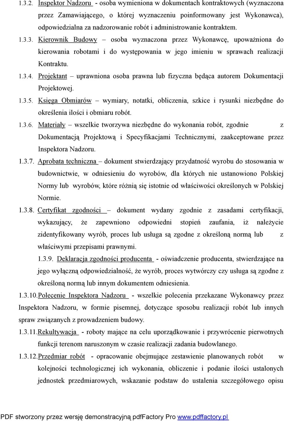 administrowanie kontraktem. 1.3.3. Kierownik Budowy osoba wyznaczona przez Wykonawcę, upoważniona do kierowania robotami i do występowania w jego imieniu w sprawach realizacji Kontraktu. 1.3.4.