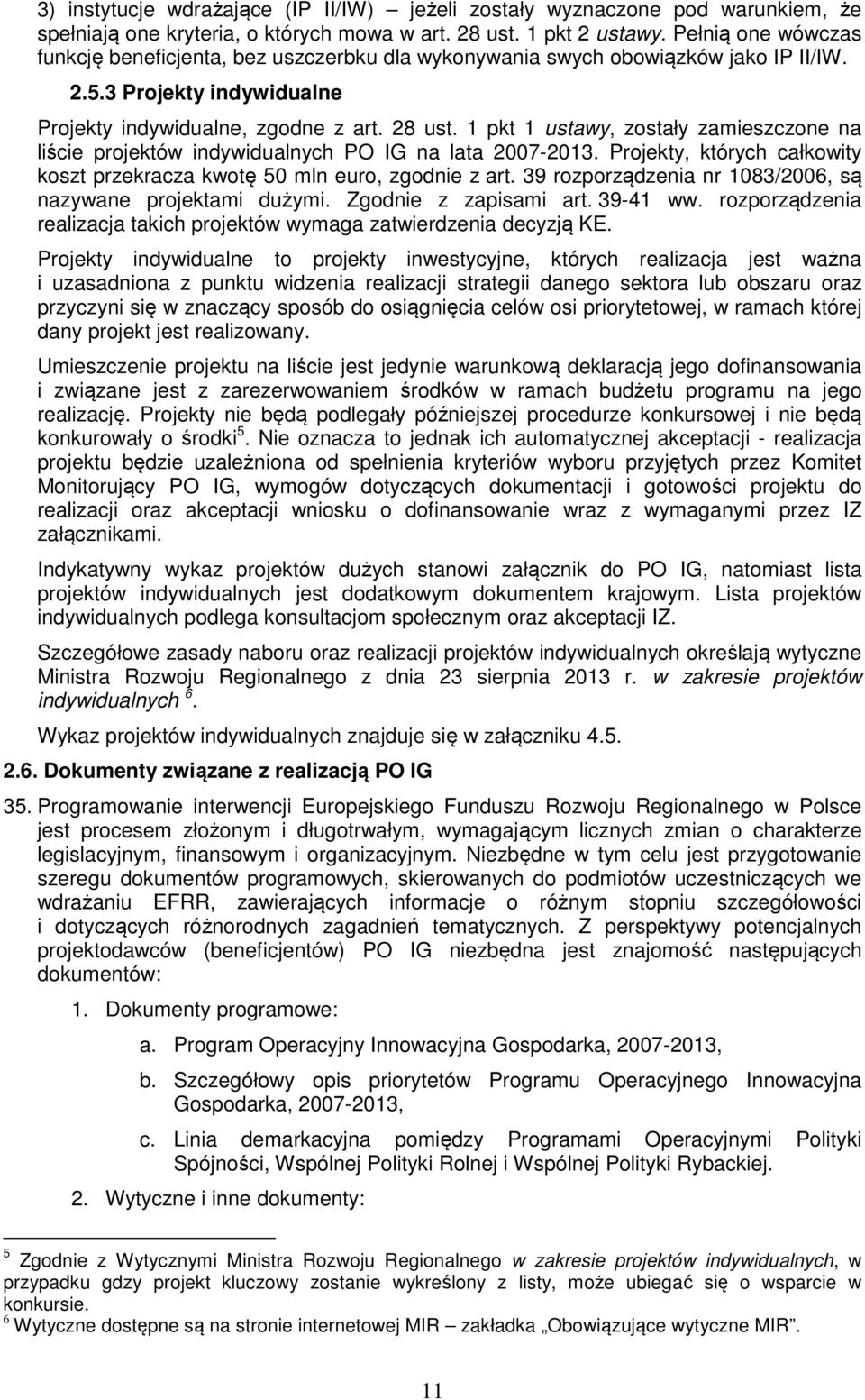 1 pkt 1 ustawy, zostały zamieszczone na liście projektów indywidualnych PO IG na lata 2007-2013. Projekty, których całkowity koszt przekracza kwotę 50 mln euro, zgodnie z art.