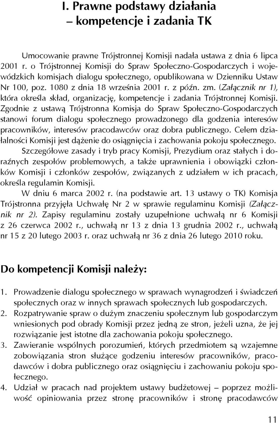 (Załącznik nr 1), która określa skład, organizację, kompetencje i zadania Trójstronnej Komisji.