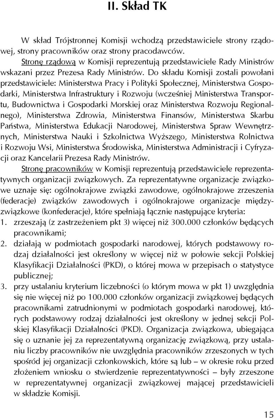 Do składu Komisji zostali powołani przedstawiciele: Ministerstwa Pracy i Polityki Społecznej, Ministerstwa Gospodarki, Ministerstwa Infrastruktury i Rozwoju (wcześniej Ministerstwa Transportu,