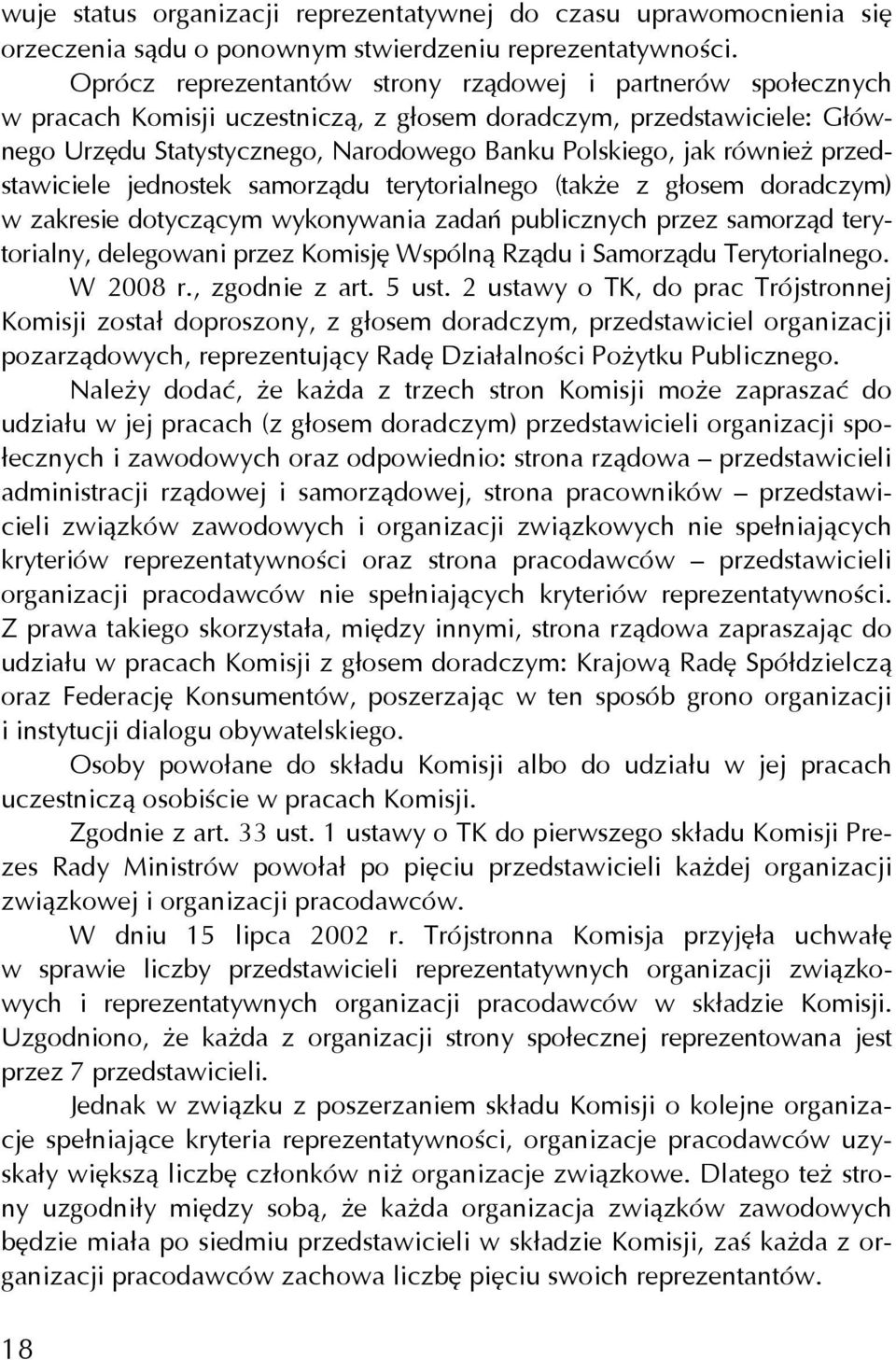 również przedstawiciele jednostek samorządu terytorialnego (także z głosem doradczym) w zakresie dotyczącym wykonywania zadań publicznych przez samorząd terytorialny, delegowani przez Komisję Wspólną