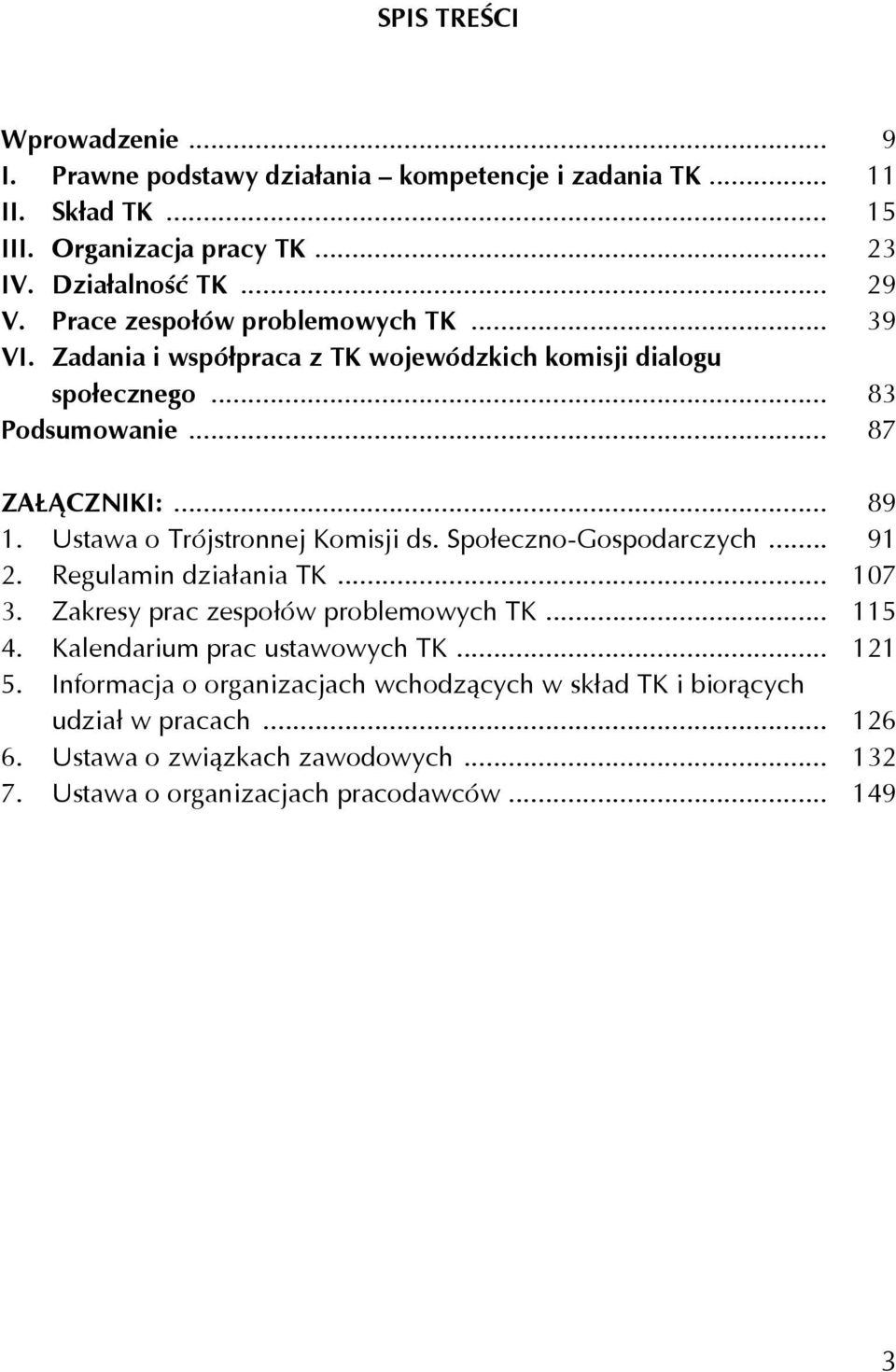 Ustawa o Trójstronnej Komisji ds. Społeczno-Gospodarczych... 91 2. Regulamin działania TK... 107 3. Zakresy prac zespołów problemowych TK... 115 4.