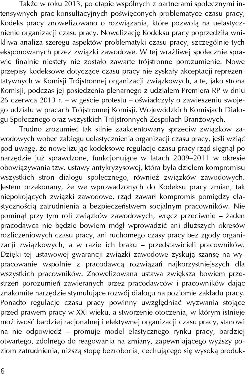 W tej wrażliwej społecznie sprawie finalnie niestety nie zostało zawarte trójstronne porozumienie.