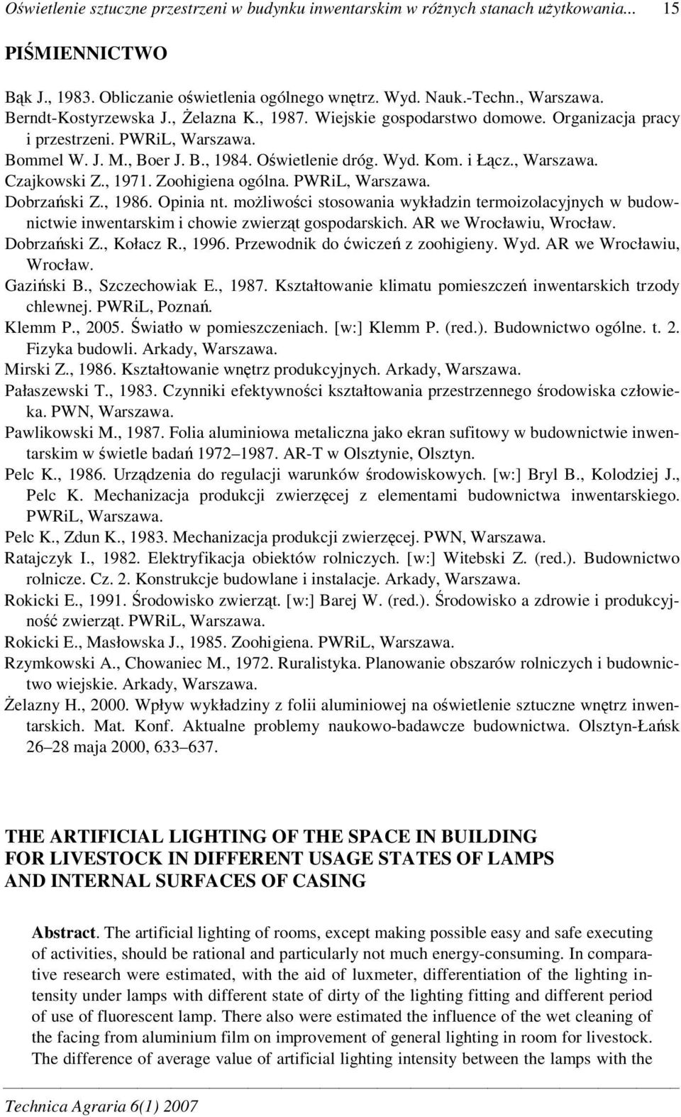 , 1971. Zoohigiena ogólna. PWRiL, Warszawa. Dobrzaski Z., 1986. Opinia nt. moliwoci stosowania wykładzin termoizolacyjnych w budownictwie inwentarskim i chowie zwierzt gospodarskich.