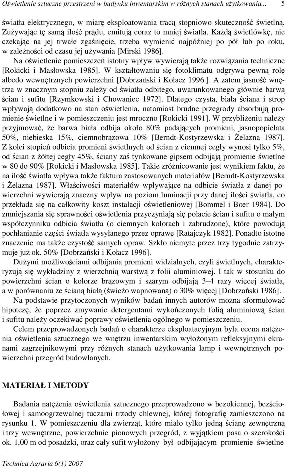 Na owietlenie pomieszcze istotny wpływ wywieraj take rozwizania techniczne [Rokicki i Masłowska 1985].