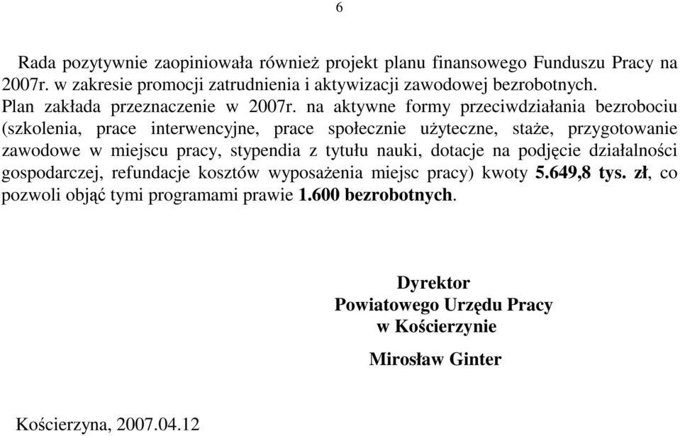 na aktywne formy przeciwdziałania bezrobociu (szkolenia, prace interwencyjne, prace społecznie uŝyteczne, staŝe, przygotowanie zawodowe w miejscu pracy,