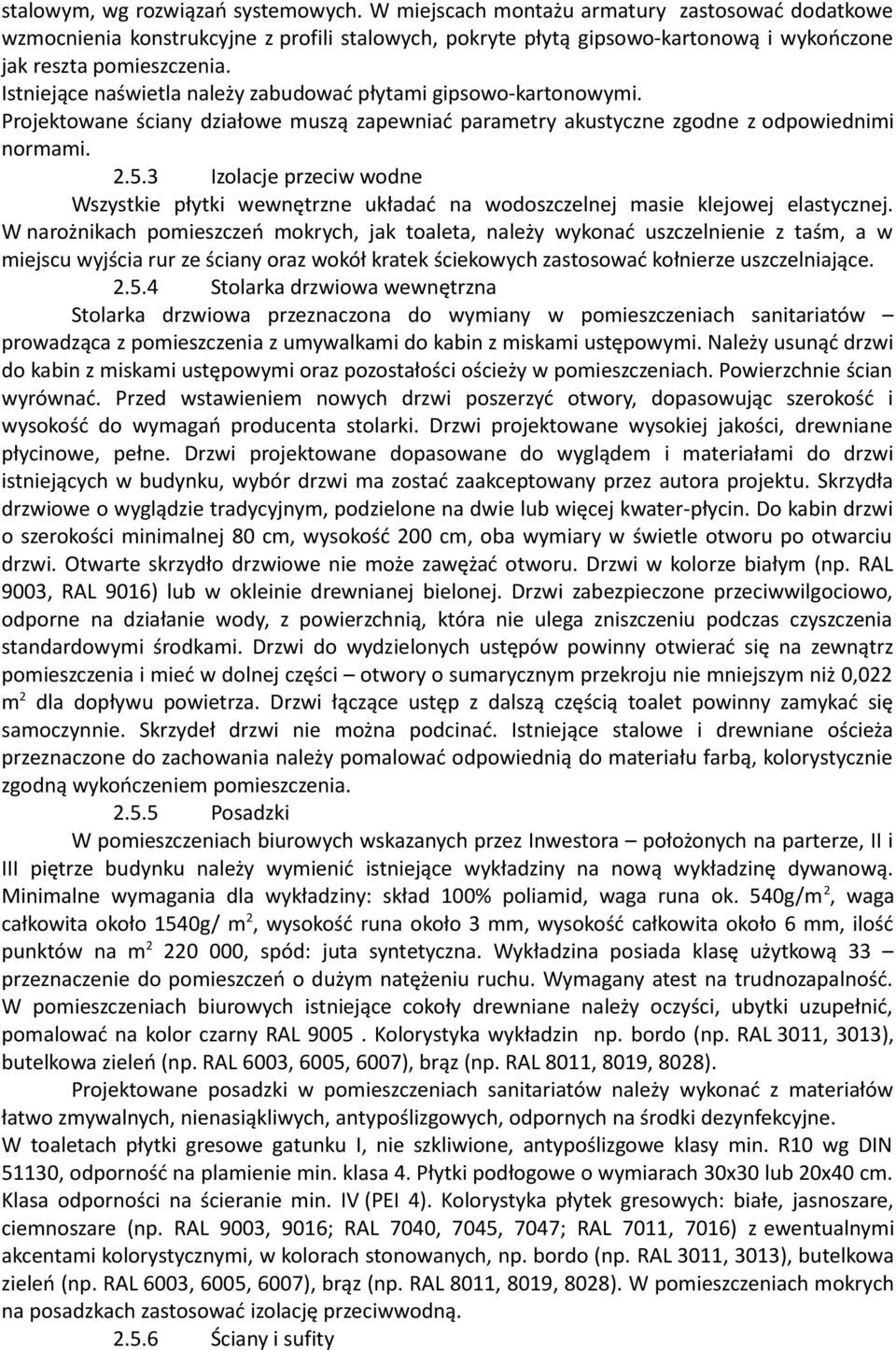 Istniejące naświetla należy zabudować płytami gipsowo-kartonowymi. Projektowane ściany działowe muszą zapewniać parametry akustyczne zgodne z odpowiednimi normami. 2.5.