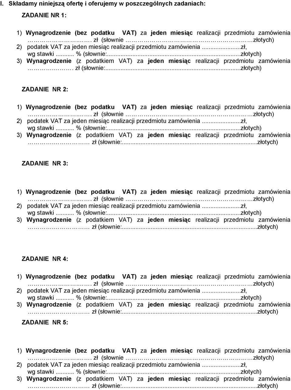 ..złotych) 3) Wynagrodzenie (z podatkiem VAT) za jeden miesiąc realizacji przedmiotu zamówienia.. zł (słownie:.