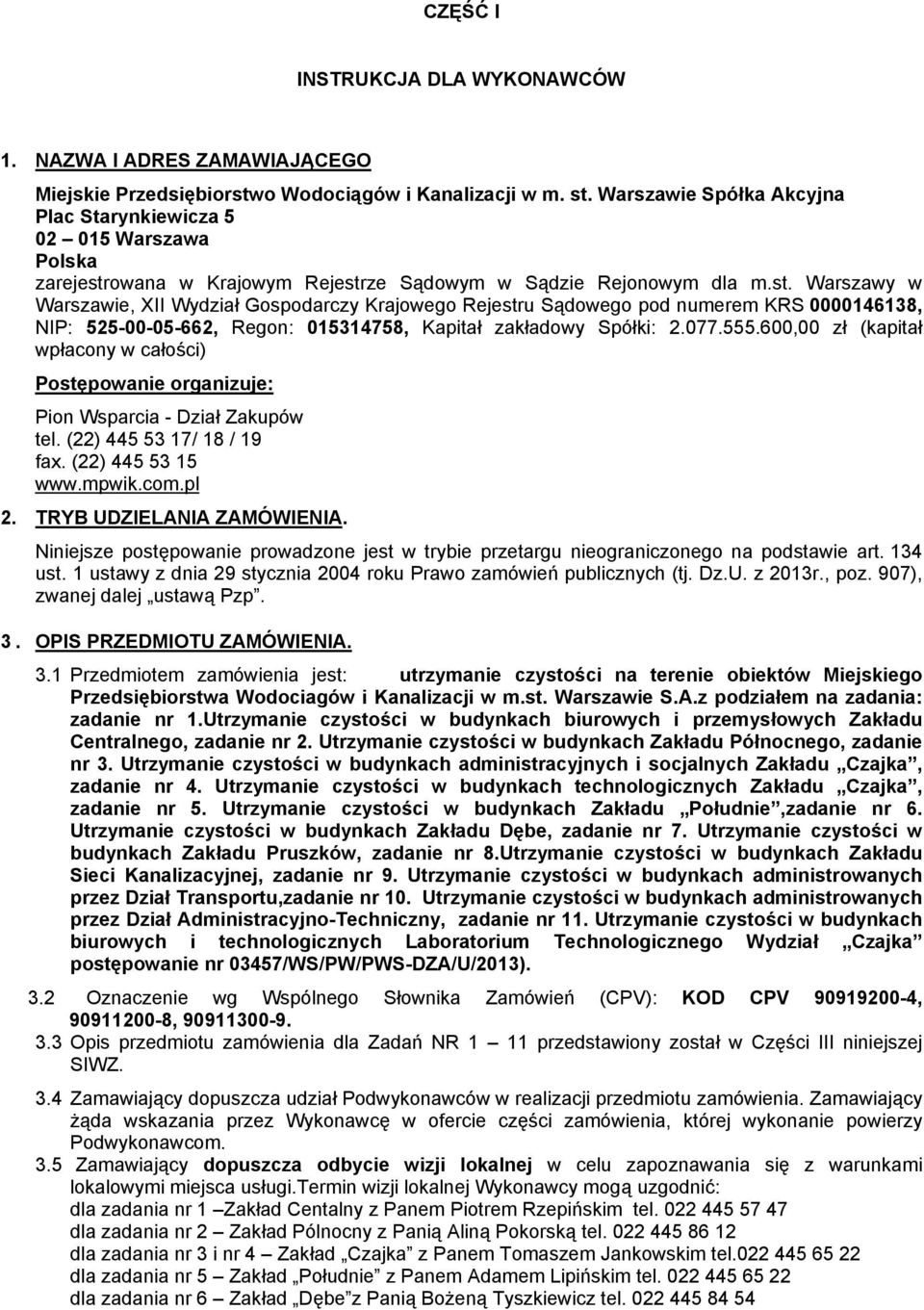 owana w Krajowym Rejestrze Sądowym w Sądzie Rejonowym dla m.st. Warszawy w Warszawie, XII Wydział Gospodarczy Krajowego Rejestru Sądowego pod numerem KRS 0000146138, NIP: 525-00-05-662, Regon: 015314758, Kapitał zakładowy Spółki: 2.