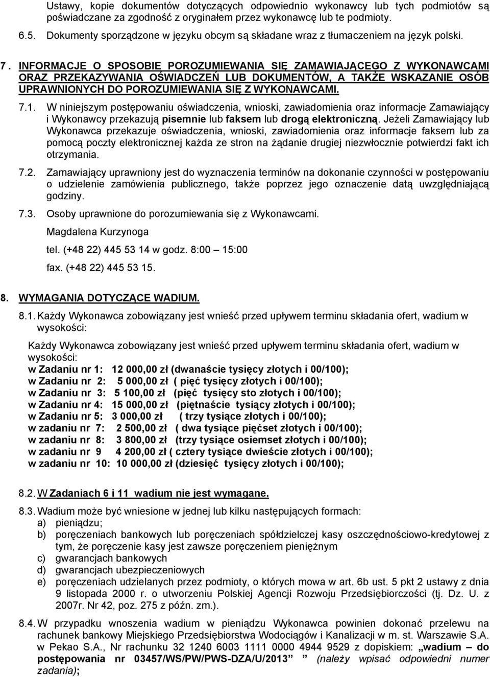 INFORMACJE O SPOSOBIE POROZUMIEWANIA SIĘ ZAMAWIAJĄCEGO Z WYKONAWCAMI ORAZ PRZEKAZYWANIA OŚWIADCZEŃ LUB DOKUMENTÓW, A TAKŻE WSKAZANIE OSÓB UPRAWNIONYCH DO POROZUMIEWANIA SIĘ Z WYKONAWCAMI. 7.1.