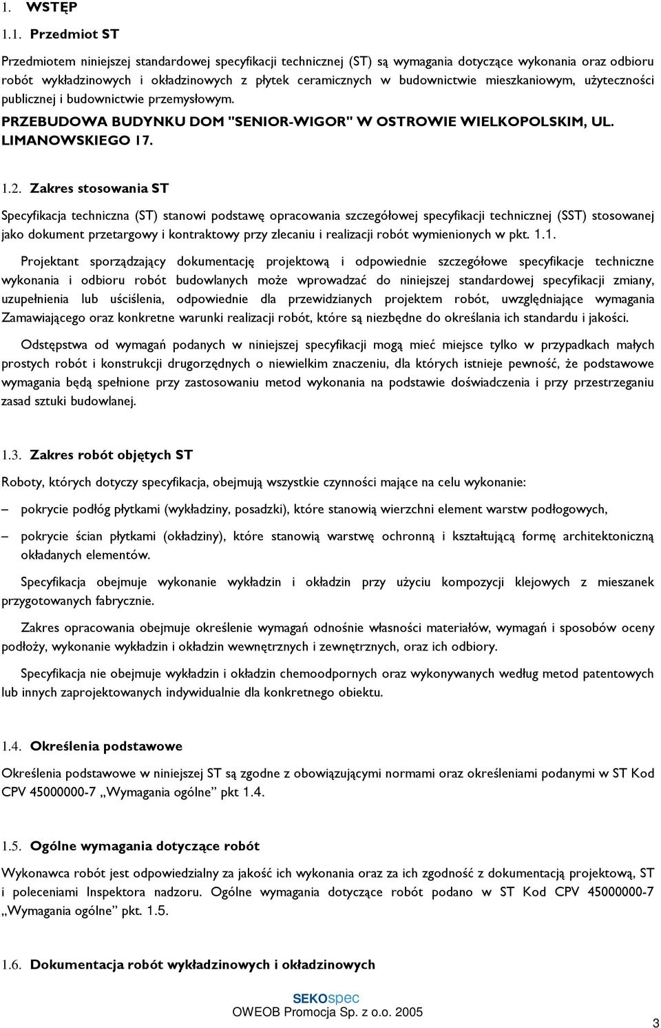 Zakres stosowania ST Specyfikacja techniczna (ST) stanowi podstawę opracowania szczegółowej specyfikacji technicznej (SST) stosowanej jako dokument przetargowy i kontraktowy przy zlecaniu i