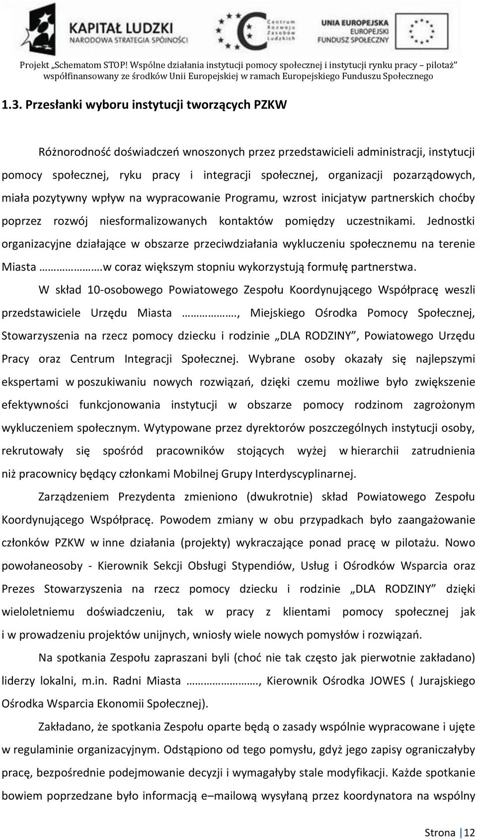 Jednostki organizacyjne działające w obszarze przeciwdziałania wykluczeniu społecznemu na terenie Miasta.w coraz większym stopniu wykorzystują formułę partnerstwa.