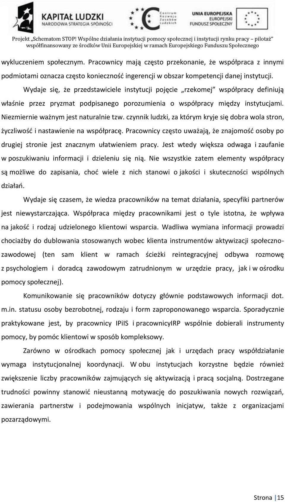 czynnik ludzki, za którym kryje się dobra wola stron, życzliwość i nastawienie na współpracę. Pracownicy często uważają, że znajomość osoby po drugiej stronie jest znacznym ułatwieniem pracy.