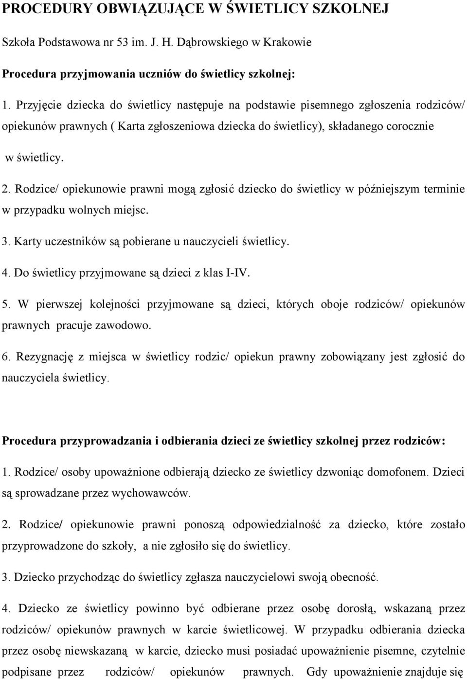 Rodzice/ opiekunowie prawni mogą zgłosić dziecko do świetlicy w późniejszym terminie w przypadku wolnych miejsc. 3. Karty uczestników są pobierane u nauczycieli świetlicy. 4.