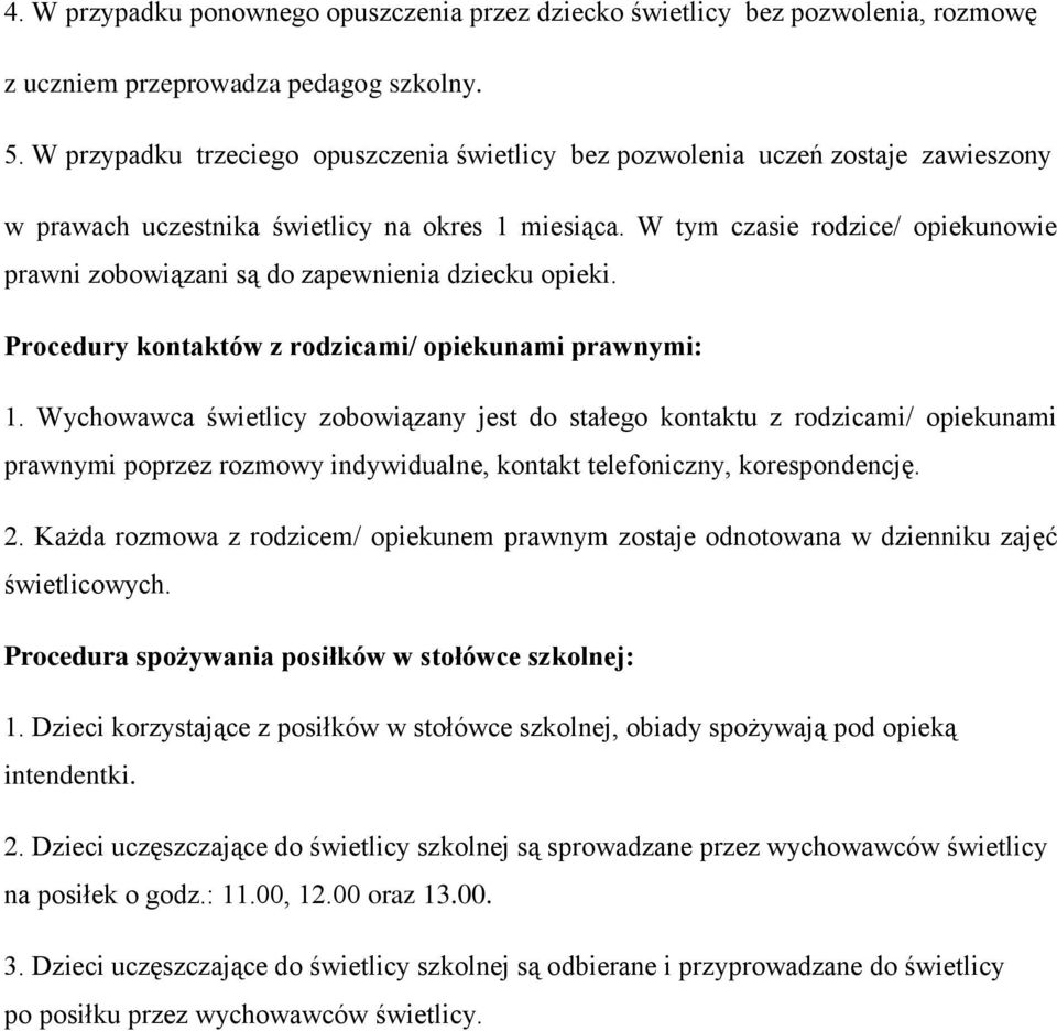 W tym czasie rodzice/ opiekunowie prawni zobowiązani są do zapewnienia dziecku opieki. Procedury kontaktów z rodzicami/ opiekunami prawnymi: 1.