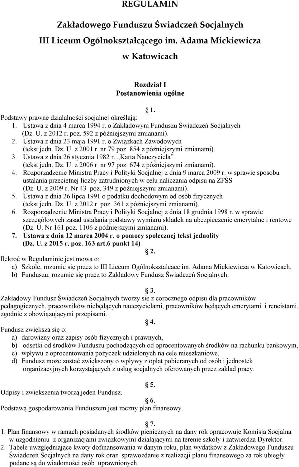 o Związkach Zawodowych (tekst jedn. Dz. U. z 2001 r. nr 79 poz. 854 z późniejszymi zmianami). 3. Ustawa z dnia 26 stycznia 1982 r. Karta Nauczyciela (tekst jedn. Dz. U. z 2006 r. nr 97 poz.