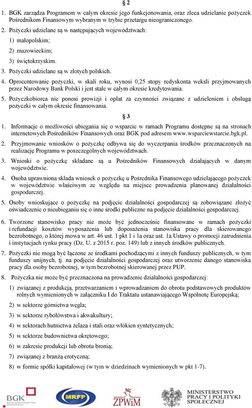 Oprocentowanie pożyczki, w skali roku, wynosi 0,25 stopy redyskonta weksli przyjmowanych przez Narodowy Bank Polski i jest stałe w całym okresie kredytowania. 5.