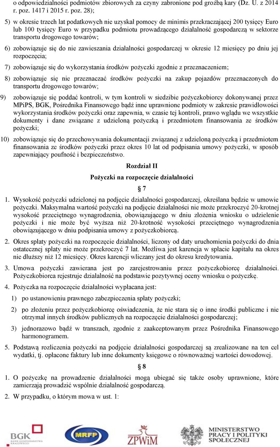 28); 5) w okresie trzech lat podatkowych nie uzyskał pomocy de minimis przekraczającej 200 tysięcy Euro lub 100 tysięcy Euro w przypadku podmiotu prowadzącego działalność gospodarczą w sektorze