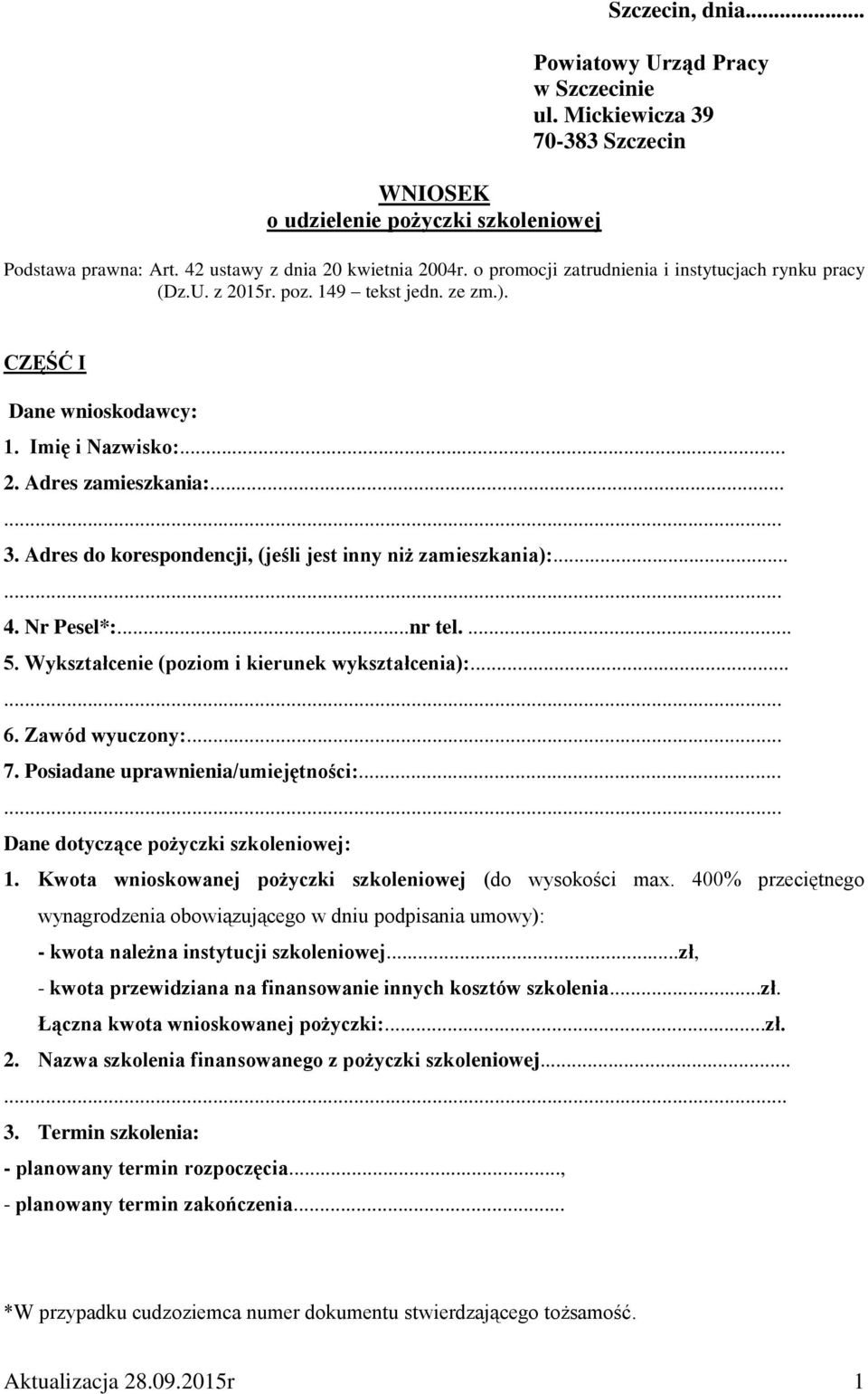 Adres do korespondencji, (jeśli jest inny niż zamieszkania):...... 4. Nr Pesel*:...nr tel.... 5. Wykształcenie (poziom i kierunek wykształcenia):...... 6. Zawód wyuczony:... 7.