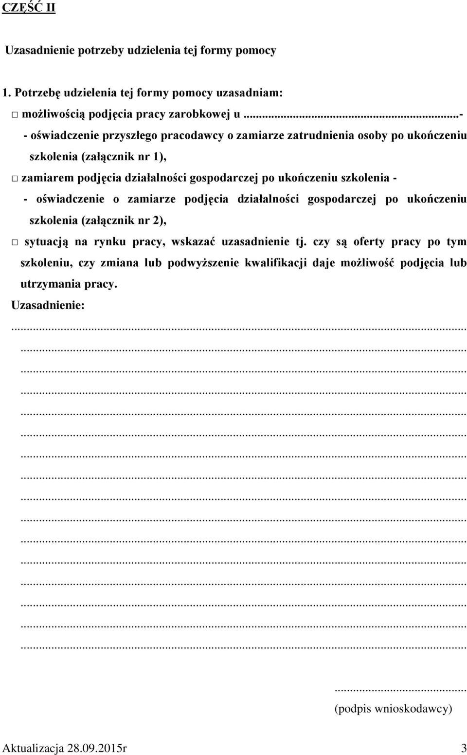 ukończeniu szkolenia - - oświadczenie o zamiarze podjęcia działalności gospodarczej po ukończeniu szkolenia (załącznik nr 2), sytuacją na rynku pracy, wskazać