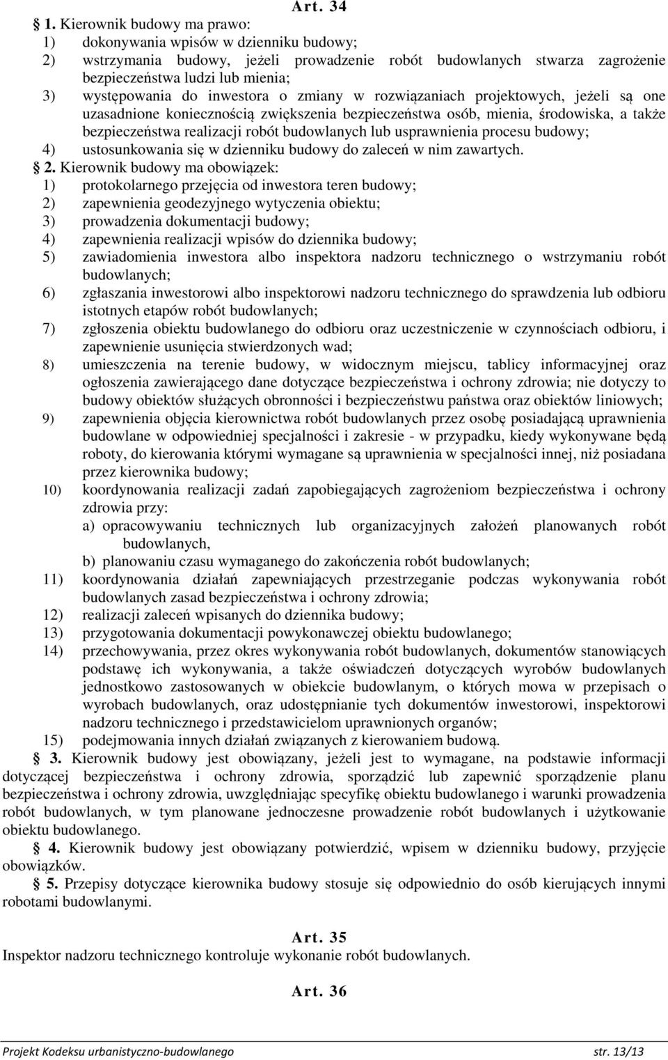 inwestora o zmiany w rozwiązaniach projektowych, jeżeli są one uzasadnione koniecznością zwiększenia bezpieczeństwa osób, mienia, środowiska, a także bezpieczeństwa realizacji robót budowlanych lub