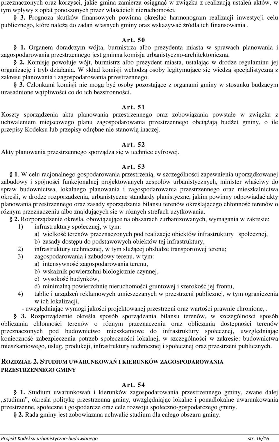 Organem doradczym wójta, burmistrza albo prezydenta miasta w sprawach planowania i zagospodarowania przestrzennego jest gminna komisja urbanistyczno-architektoniczna. 2.