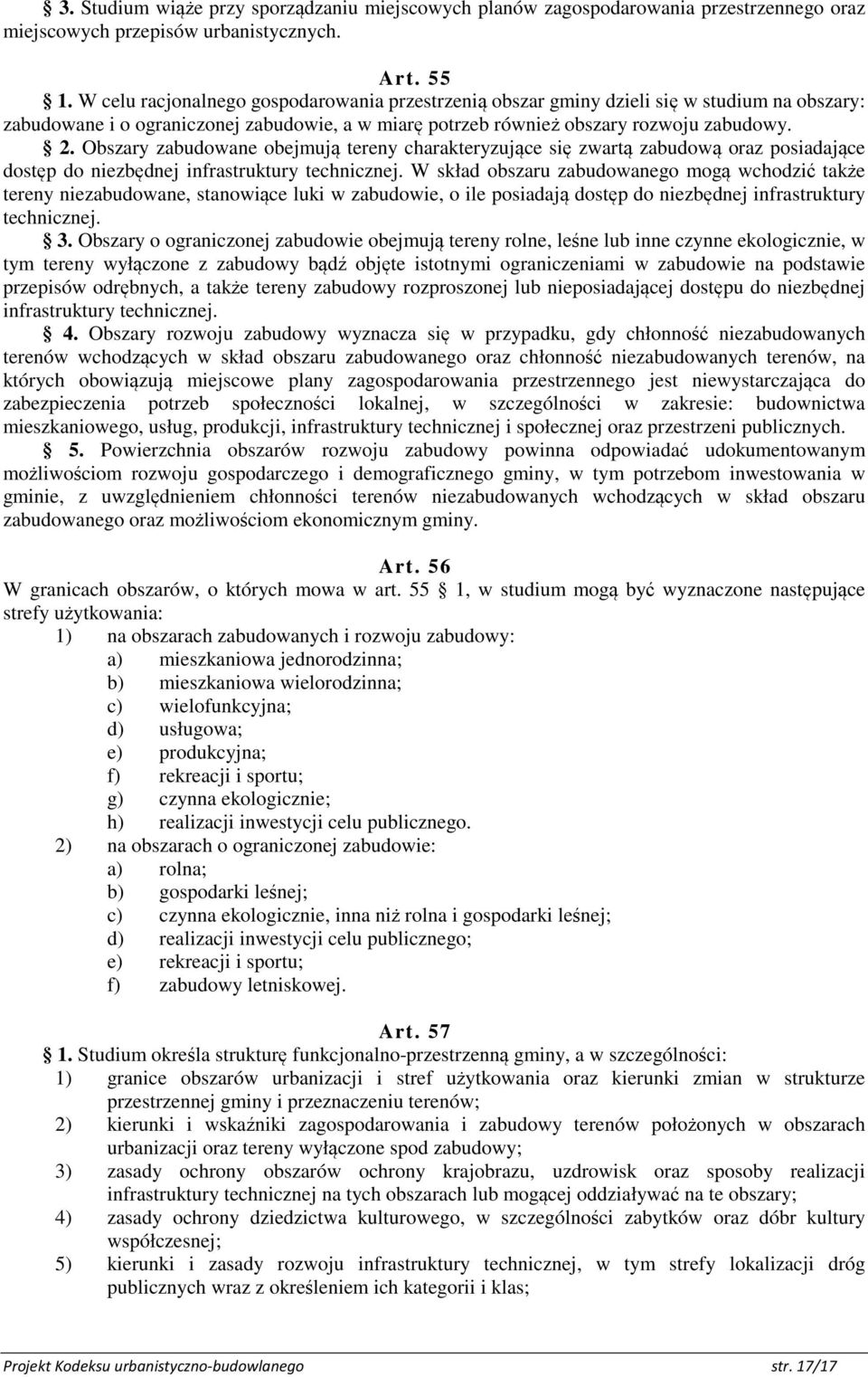 Obszary zabudowane obejmują tereny charakteryzujące się zwartą zabudową oraz posiadające dostęp do niezbędnej infrastruktury technicznej.