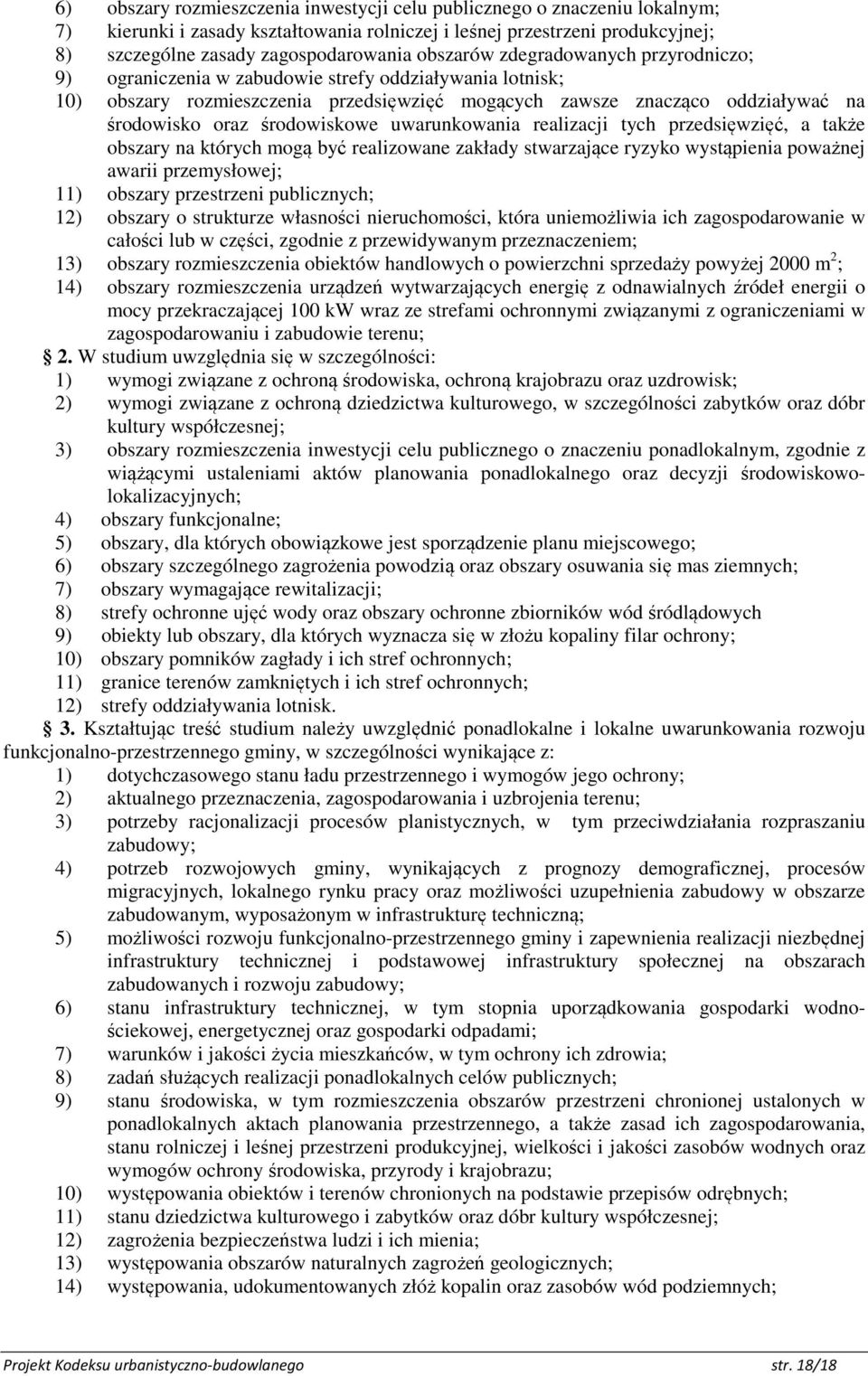 środowiskowe uwarunkowania realizacji tych przedsięwzięć, a także obszary na których mogą być realizowane zakłady stwarzające ryzyko wystąpienia poważnej awarii przemysłowej; 11) obszary przestrzeni